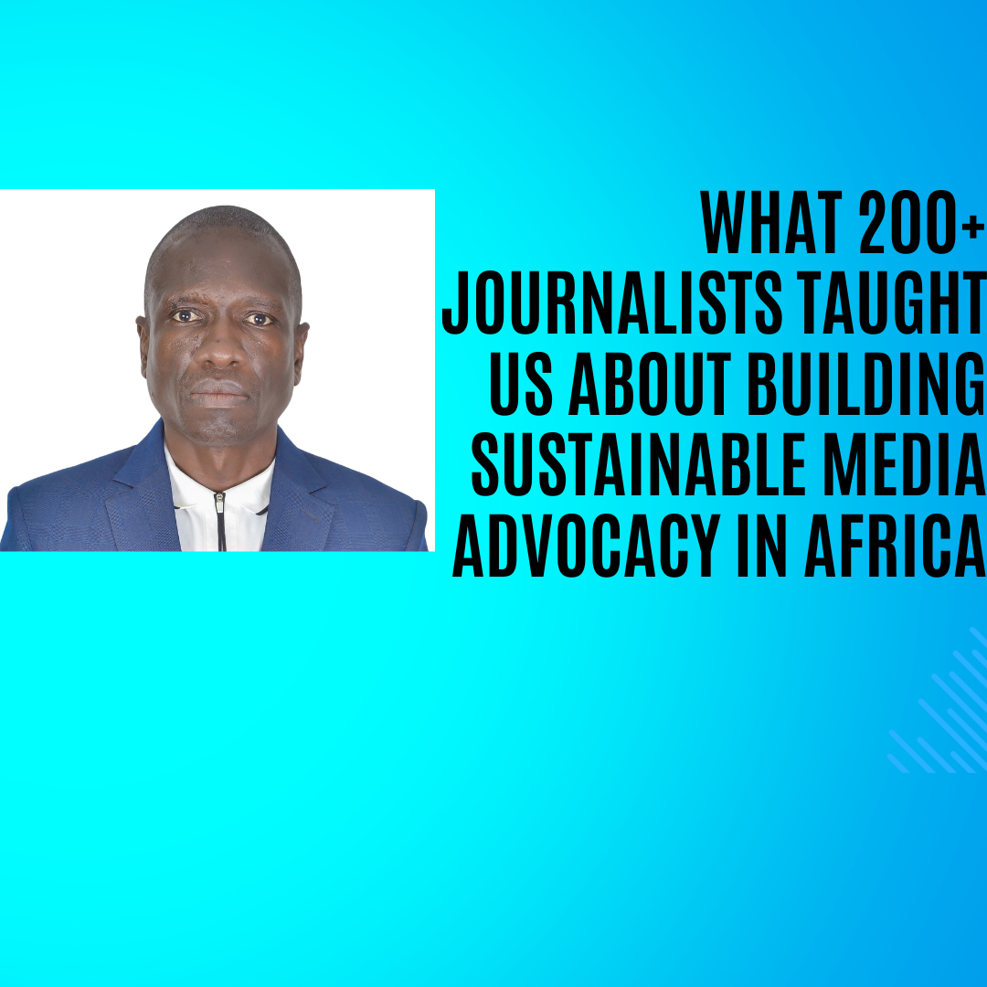 What 200+ Journalists Taught Us About Building Sustainable Media Advocacy in Africa