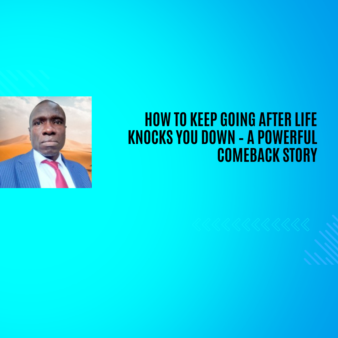 How to Keep Going After Life Knocks You Down – A Powerful Comeback Story