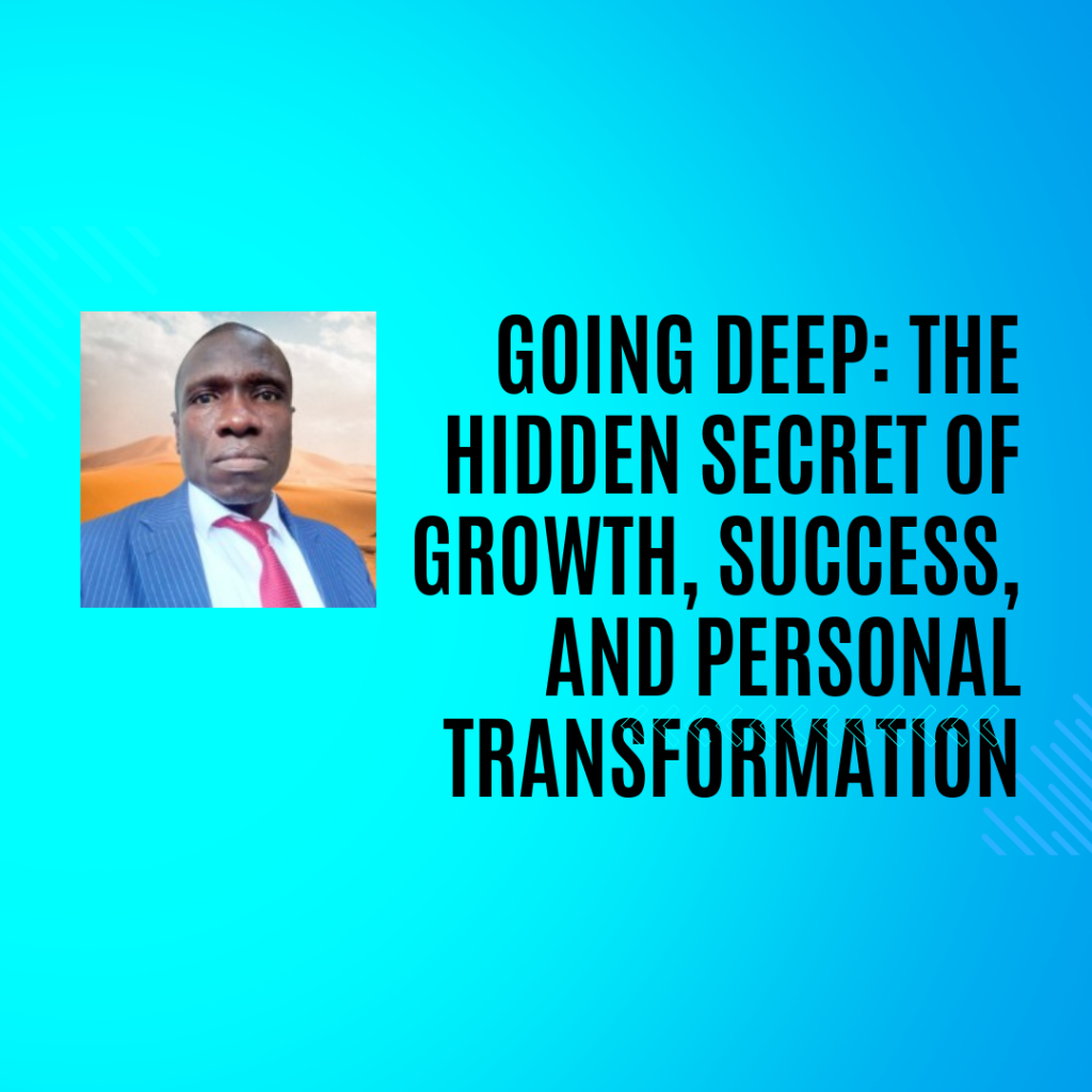 Going Deep: The Hidden Secret of Growth, Success, and Personal Transformation
