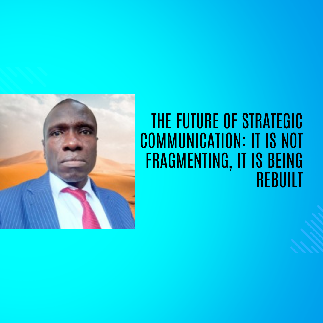 The Future of Strategic Communication: It Is Not Fragmenting, It Is Being Rebuilt