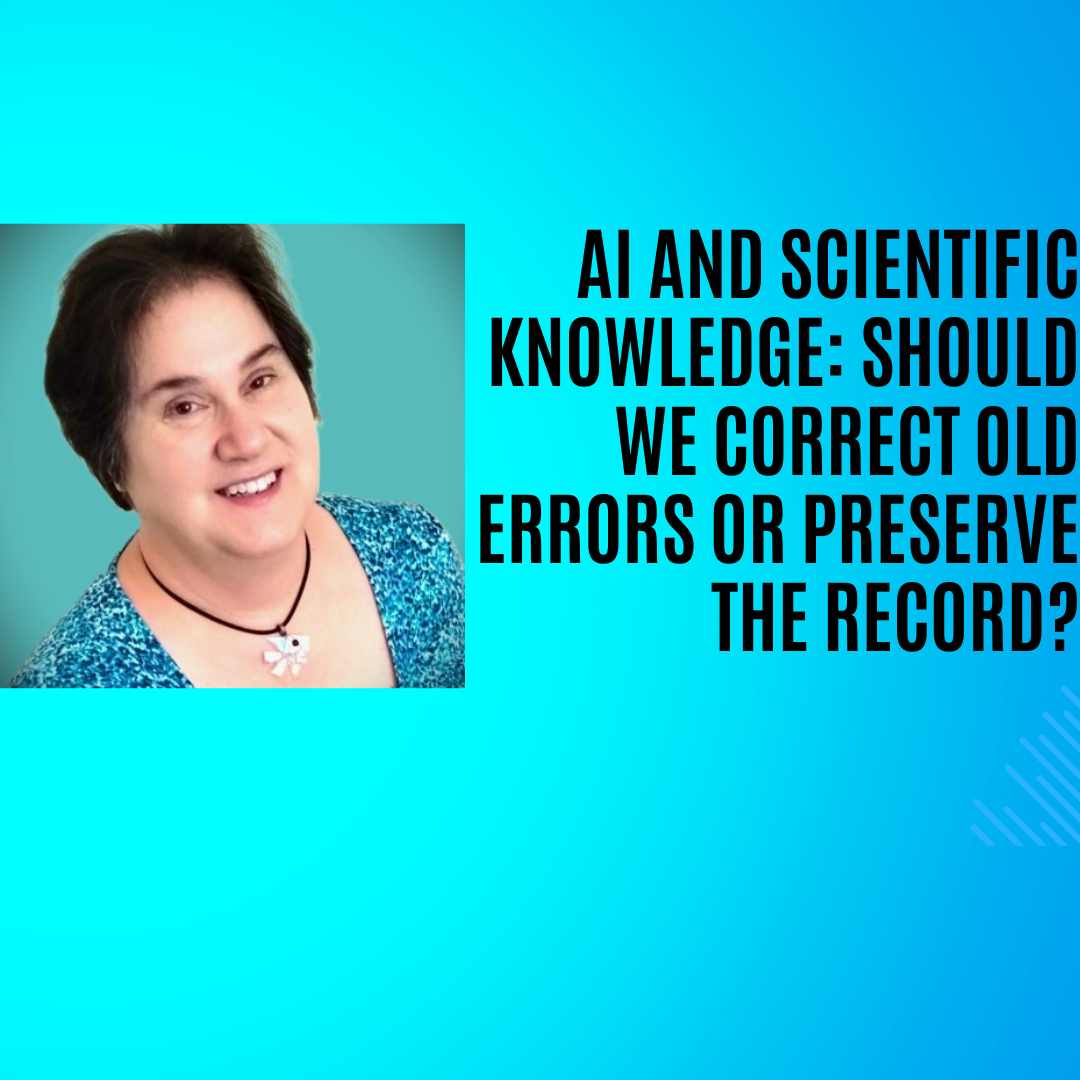 AI and Scientific Knowledge: Should We Correct Old Errors or Preserve the Record?
