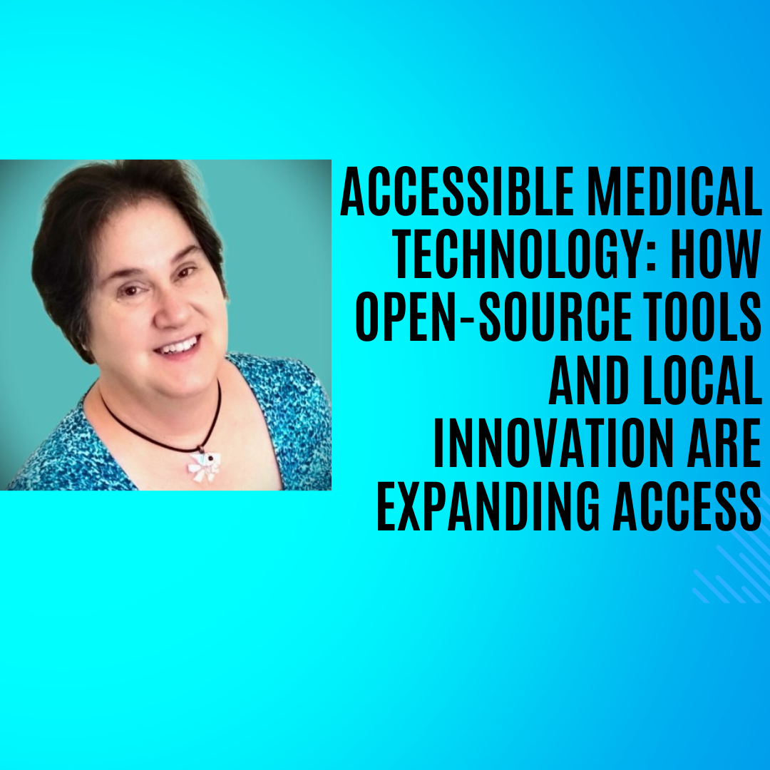 Accessible Medical Technology: How Open-Source Tools and Local Innovation Are Expanding Access